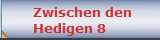Zwischen den 
Hedigen 8